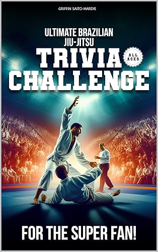 Ultimate Brazilian Jiu-Jitsu Trivia Challenge: : 600+ Fun &amp; Challenging Questions for BJJ Fans | Test Your Knowledge of Submissions, Takedowns, Legends &amp; History (Ultimate Sports Trivia Challenge)