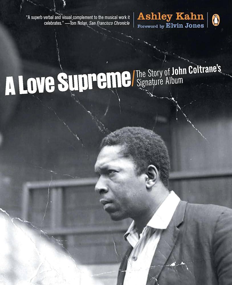 A Love Supreme: The Story of John Coltrane's Signature Album: Kahn A Love Supreme: The Story of John Coltrane's Signature Album: Kahn