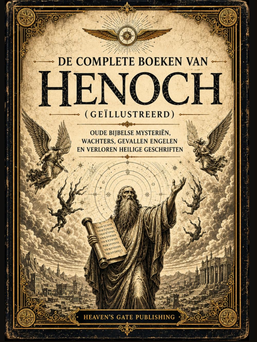 De Complete Boeken Van Henoch (Geïllustreerd): Oude Bijbelse Mysteriën, Wachters, Gevallen Engelen en Verloren Heilige Geschriften