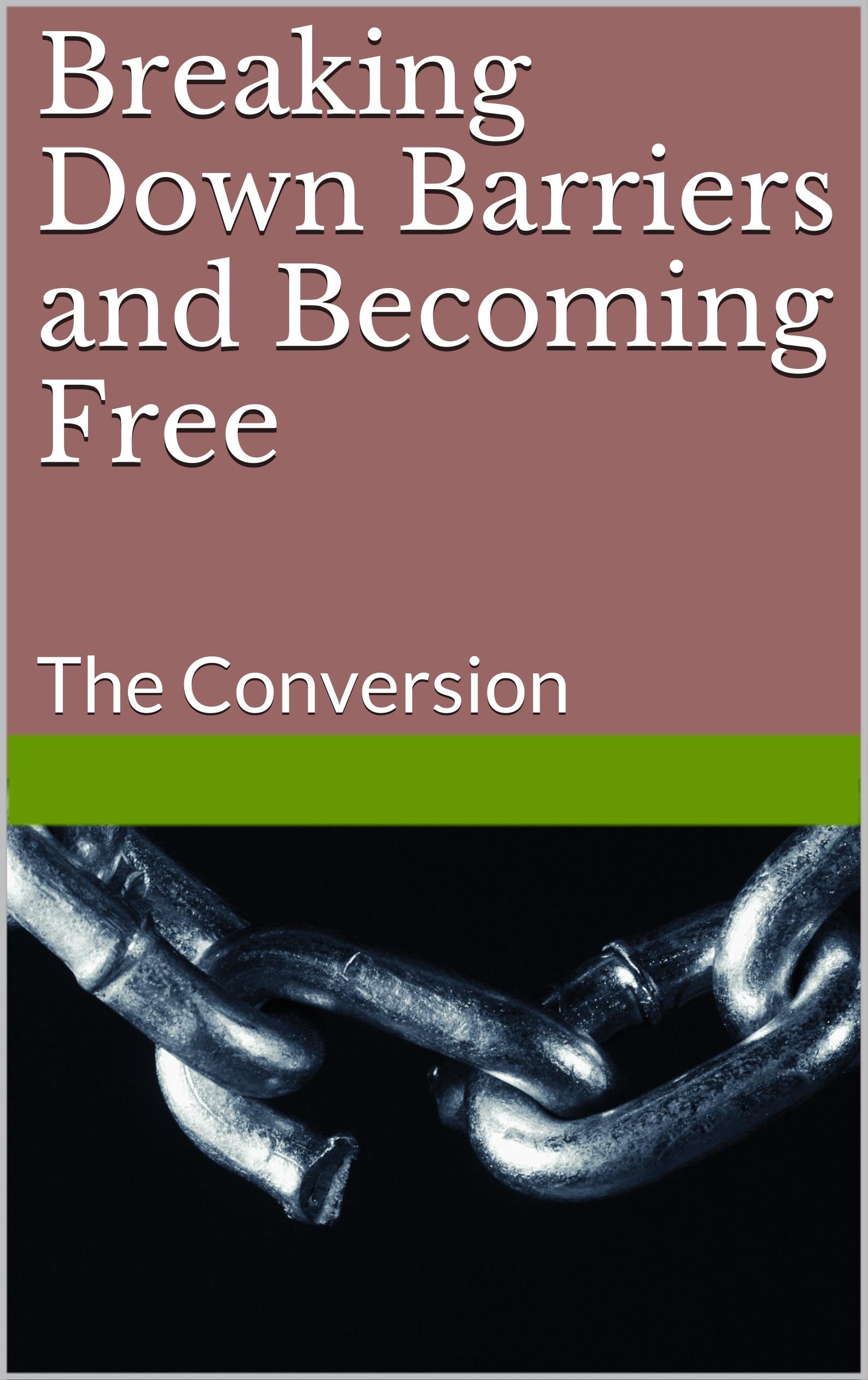 Breaking Down Barriers and Becoming Free: The Conversion