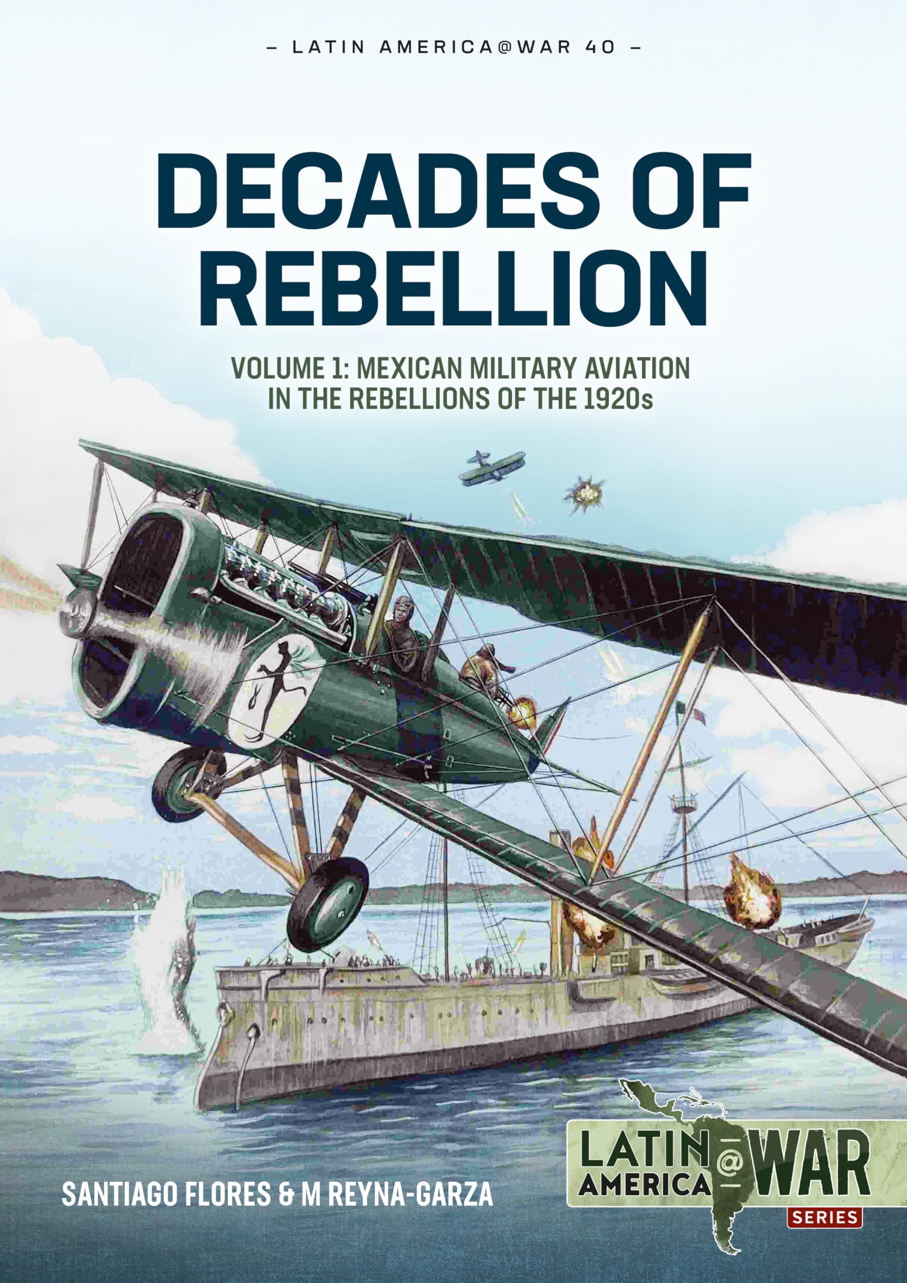 Decades of Rebellion: Mexican Military Aviation in Action, 1920s-1940s: 40 (Latin America@War)