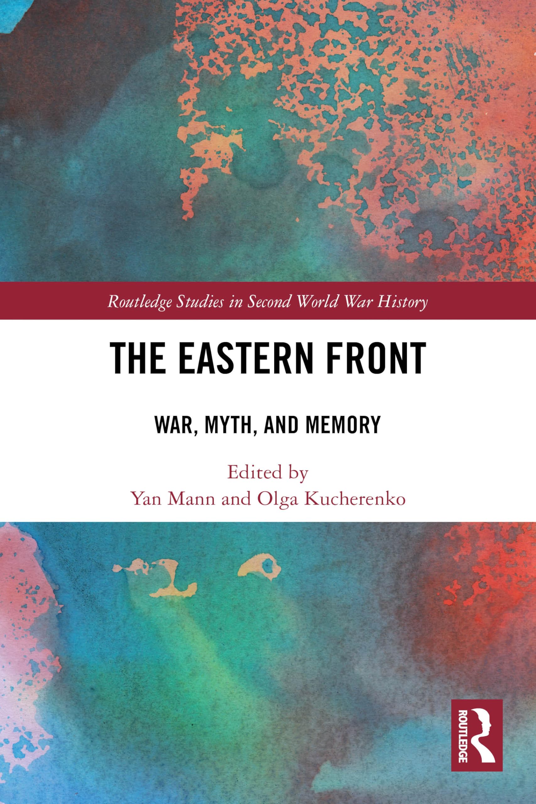 The Eastern Front: War, Myth, and Memory (Routledge Studies in Second World War History)