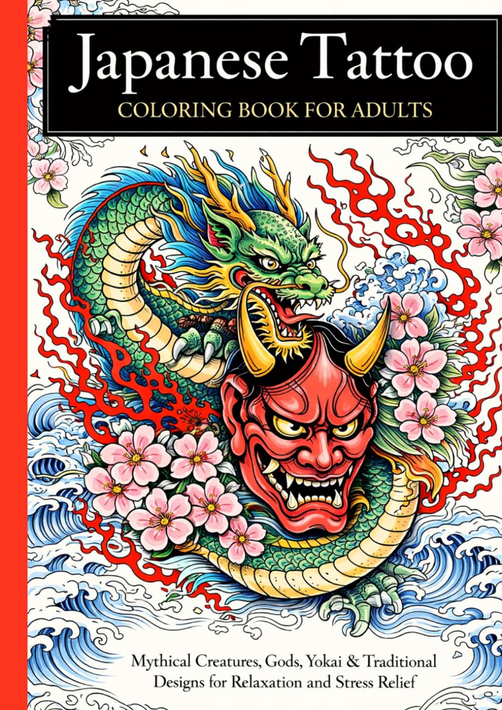 Japanese Tattoo Coloring Book for Adults: Mythical Creatures, Gods, Yokai & Traditional Designs for Relaxation and Stress Relief