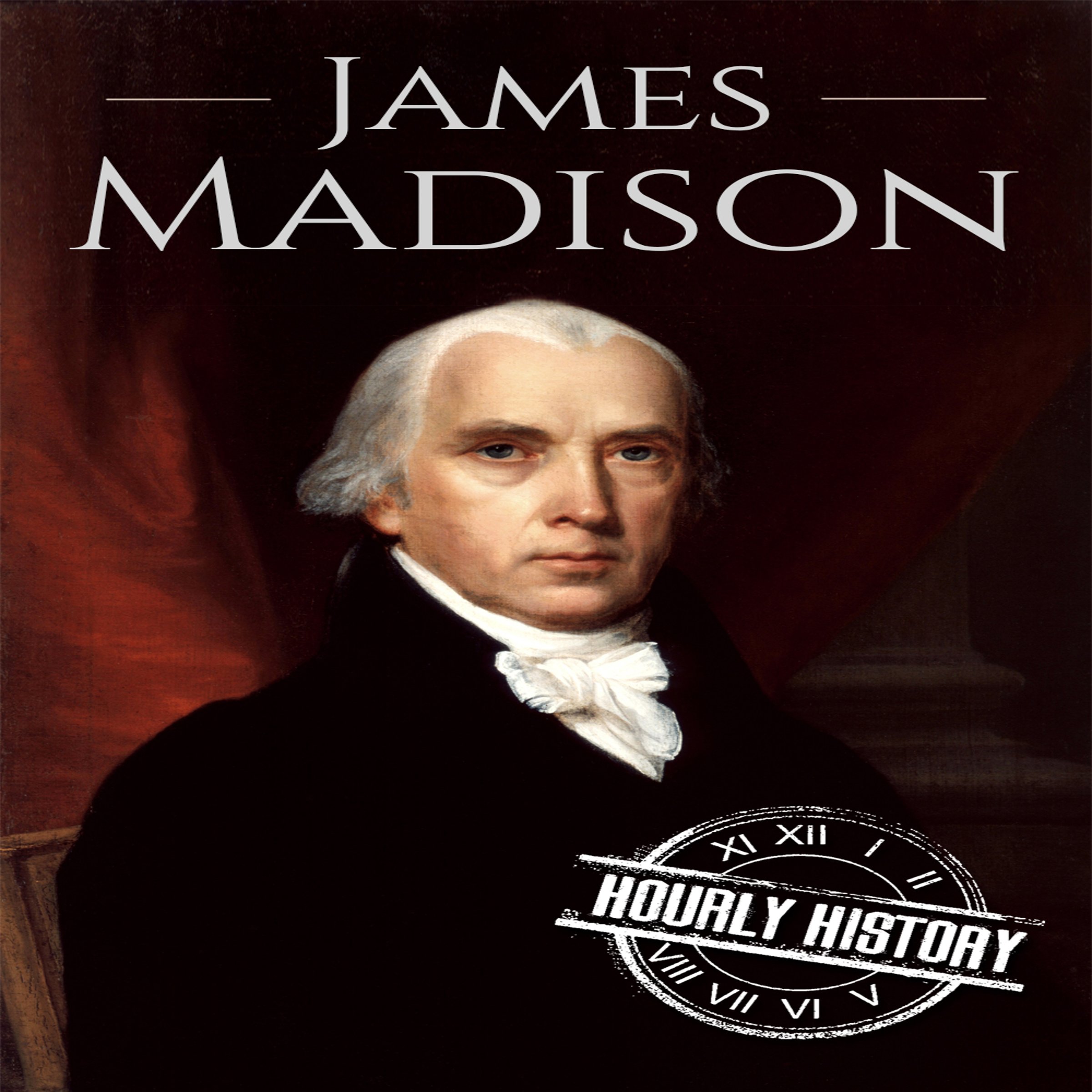 James Madison: A Life from Beginning to End