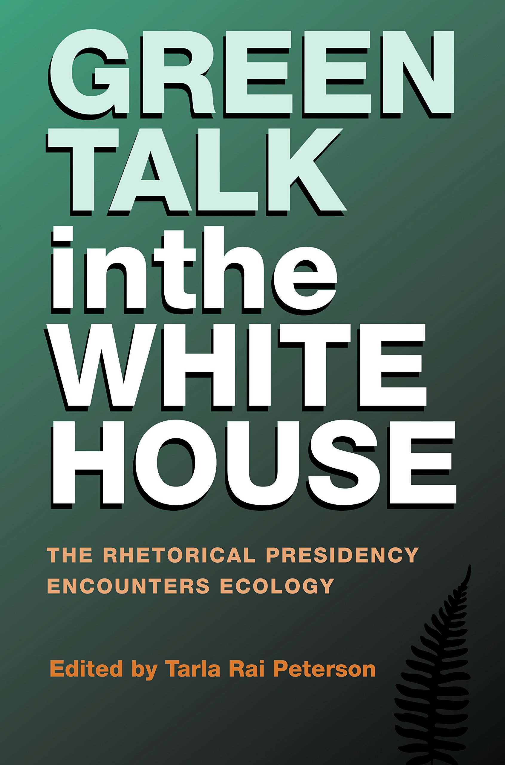 Buy Green Talk in the White House: The Rhetorical Presidency Encounters Ecology: 11 (Presidential Rhetoric Series) — BookShops.in