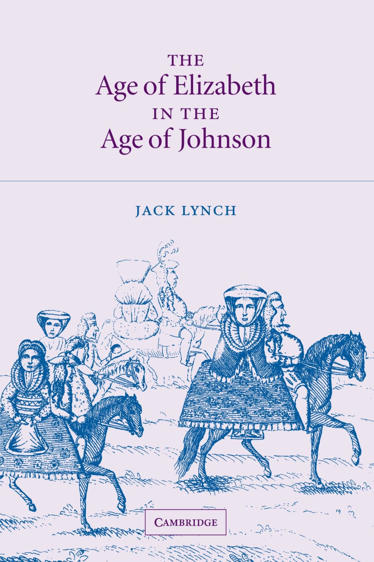 The Age of Elizabeth in the Age of Johnson By Lynch, Jack Jack Lynch,