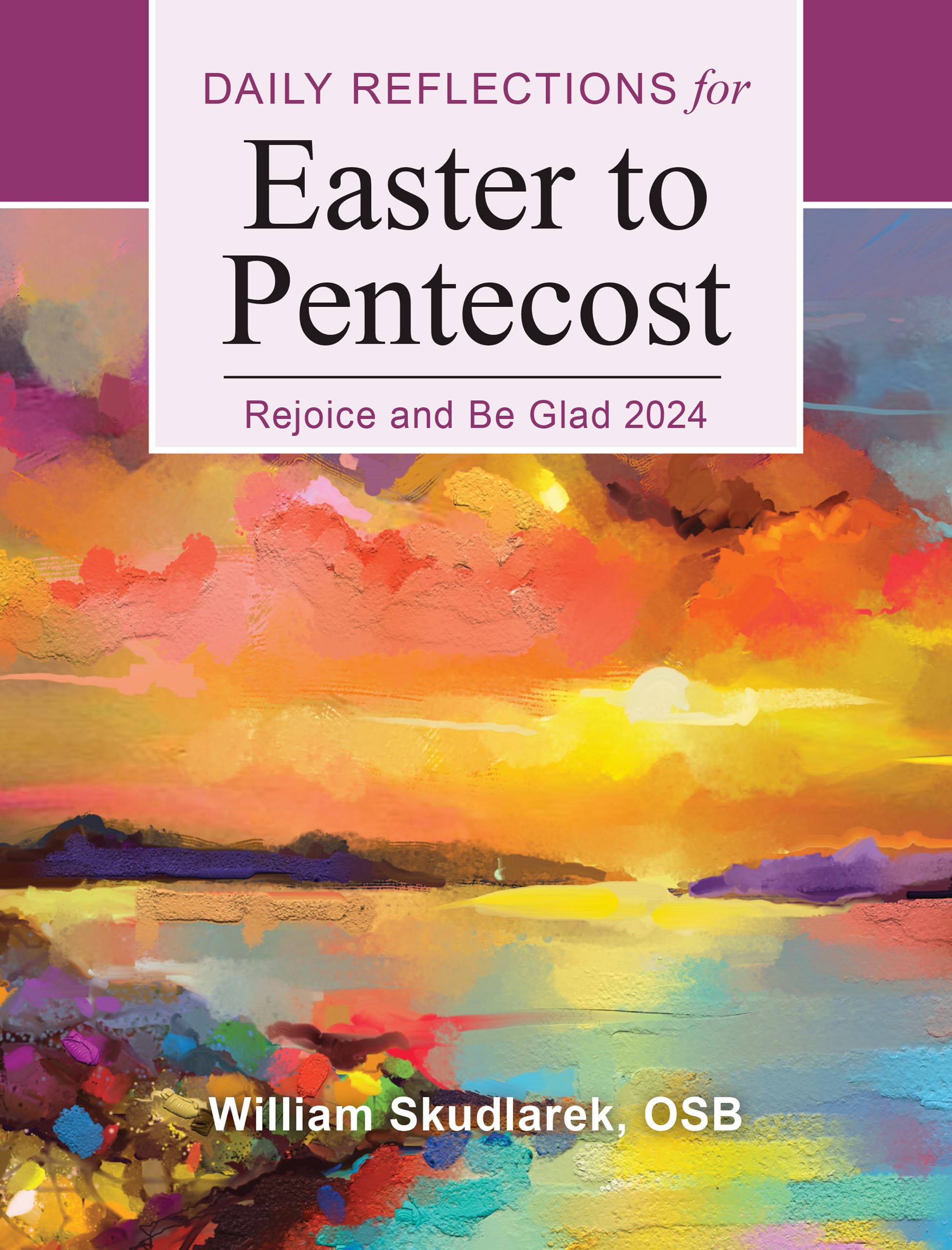 Rejoice and Be Glad 2024: Daily Reflections for Easter to Pentecost