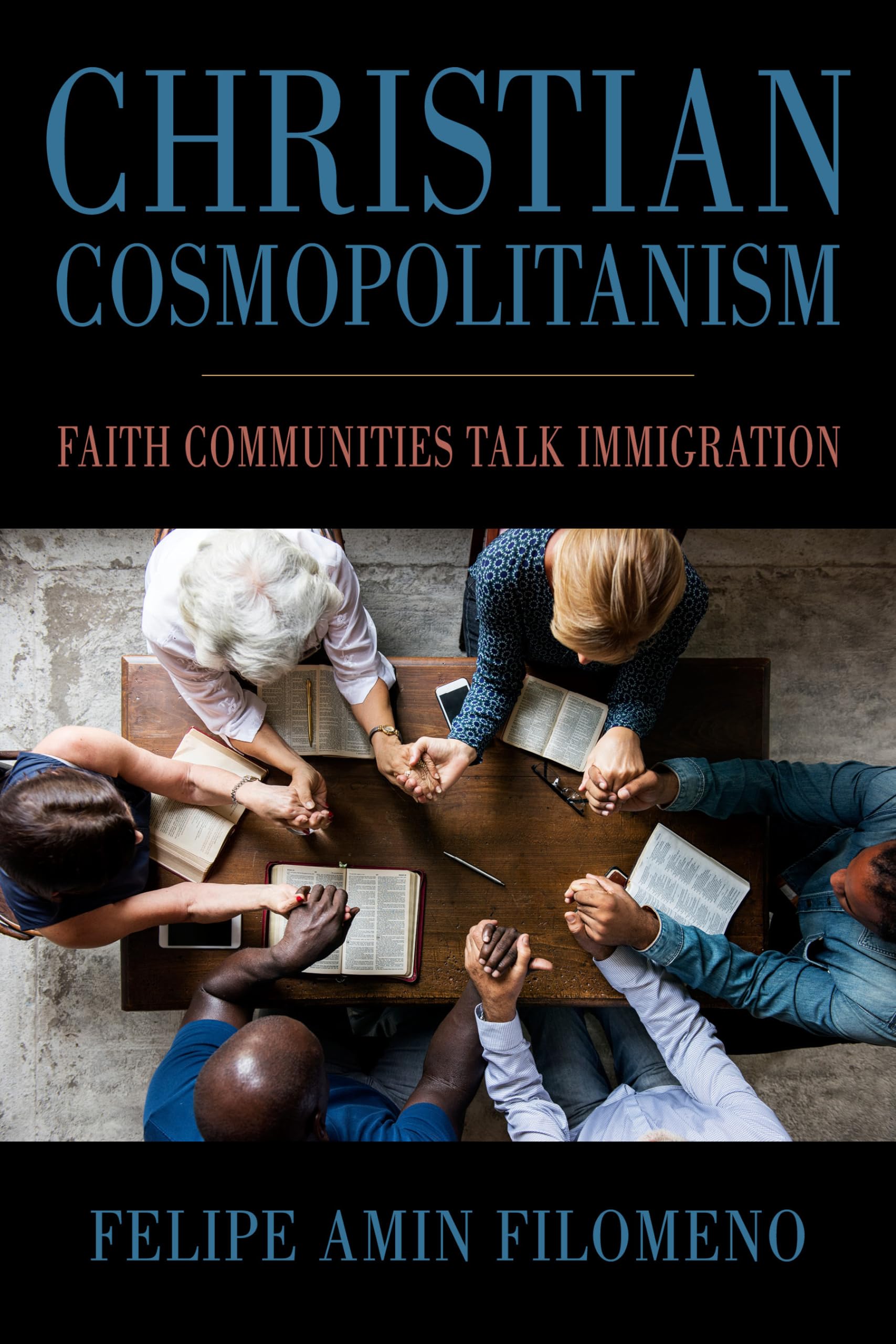 Christian Cosmopolitanism: Faith Communities Talk Immigration (Religious Engagement in Democratic Politics)