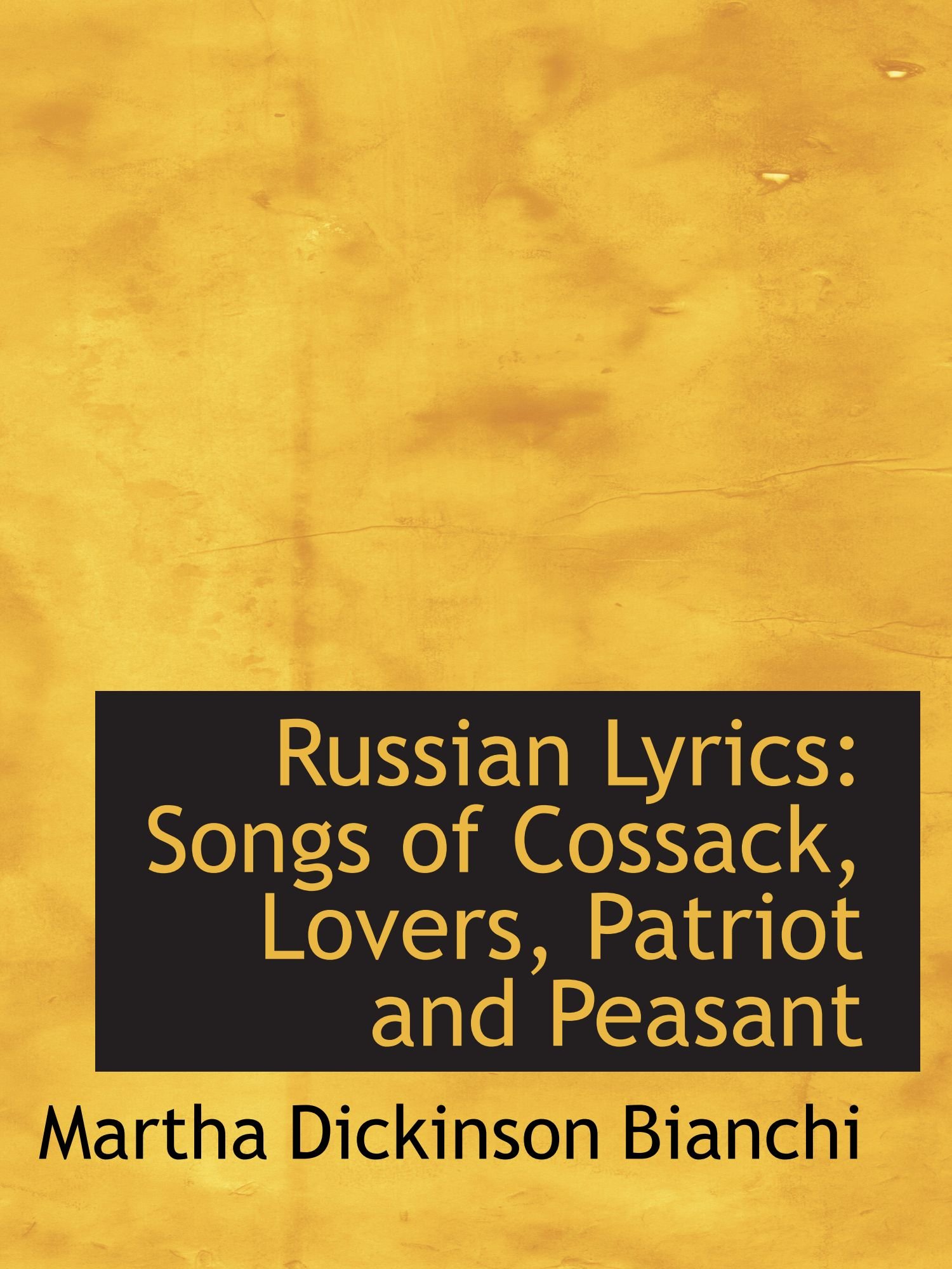 Russian Lyrics: Songs of Cossack, Lovers, Patriot and Peasant