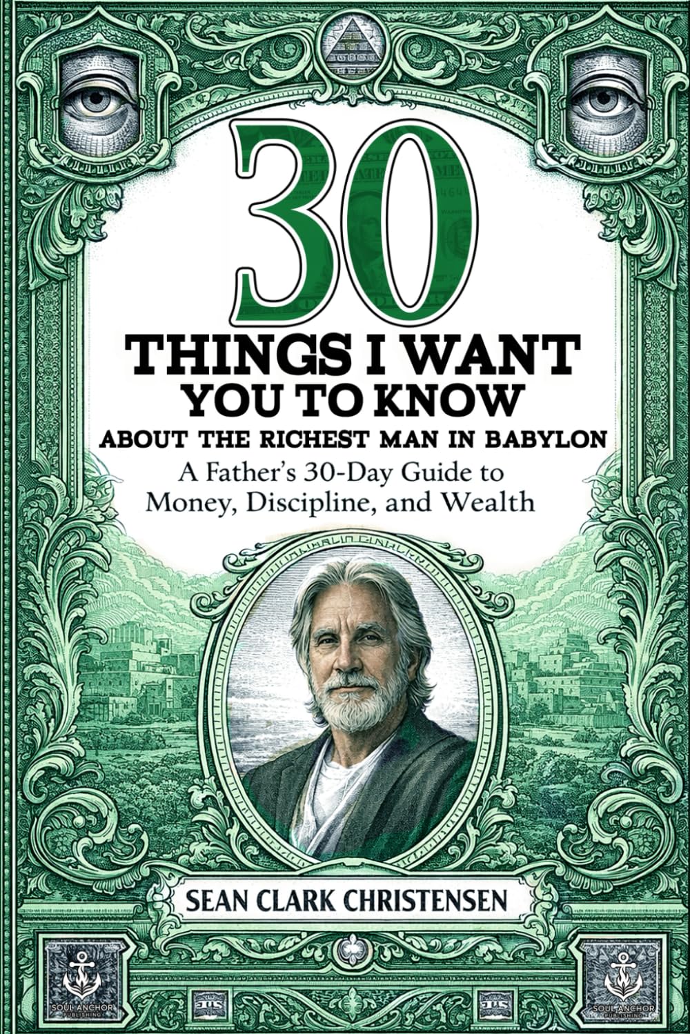 30 Things I Want You to Know About The Richest Man in Babylon: A Father’s 30-Day Guide to Money, Discipline, and Wealth
