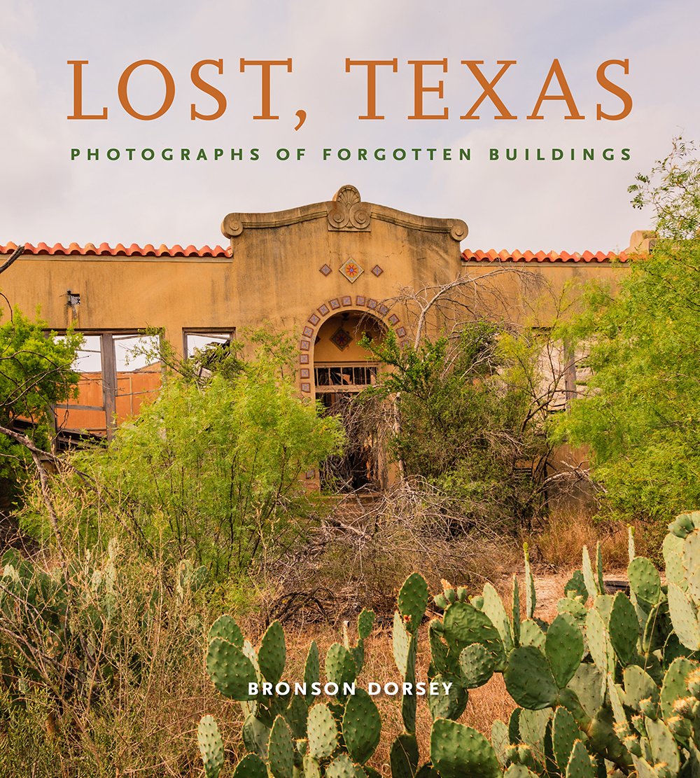 Lost, Texas: Photographs of Forgotten Buildings (Volume 17) (Clayton Wheat Williams Texas Life Series)