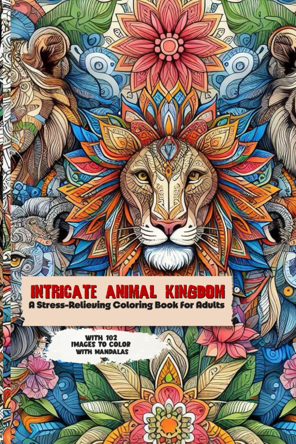 INTRICATE ANIMAL KINGDOM: Stress-Relieving Coloring Book For Adults