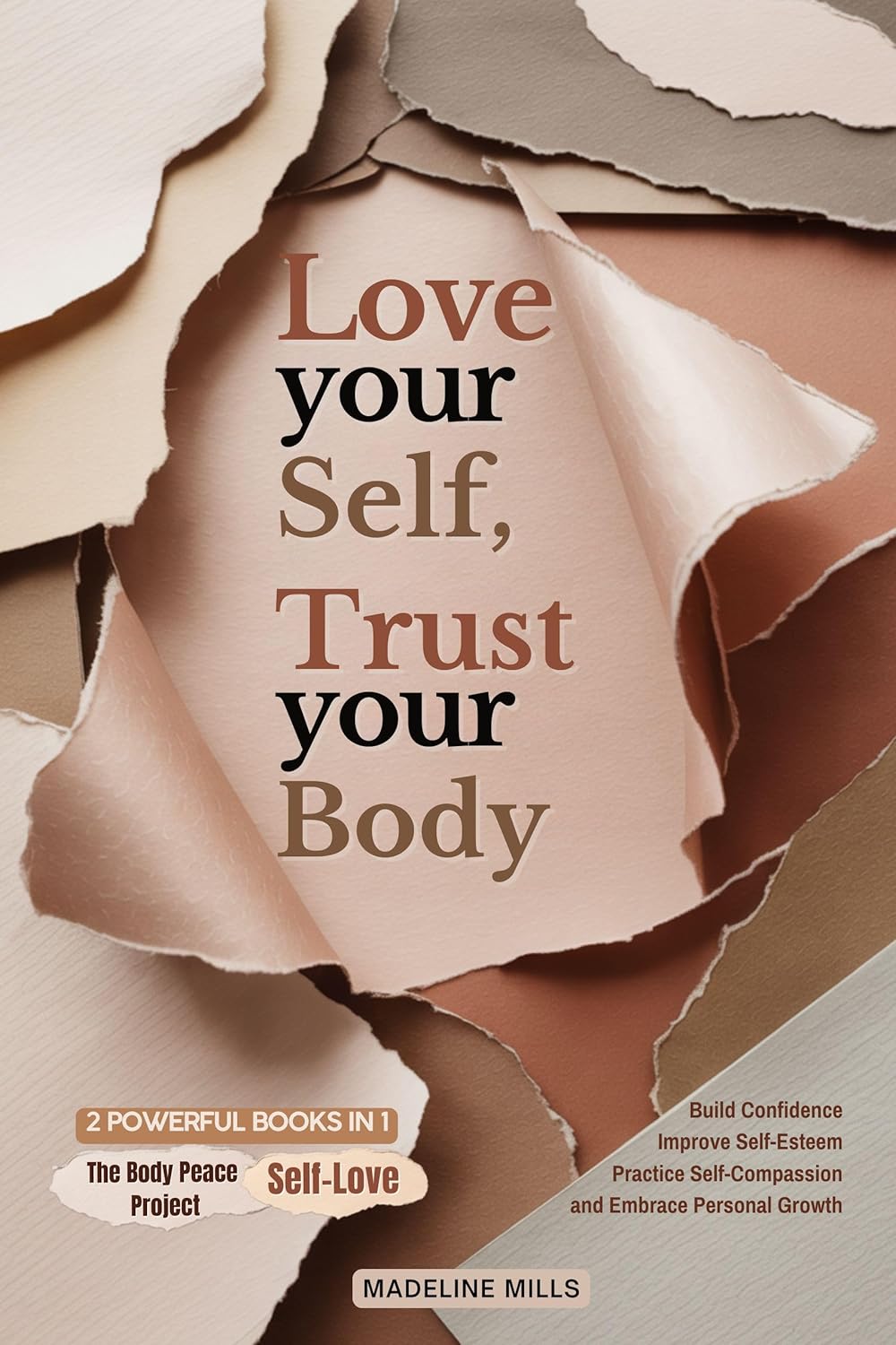 Love Your Self, Trust Your Body: 2 Powerful Books in 1 to Improve Self-Esteem, Build Confidence, Practice Self-Compassion, and Embrace Personal Growth (Includes Self-Love & The Body Peace Project)