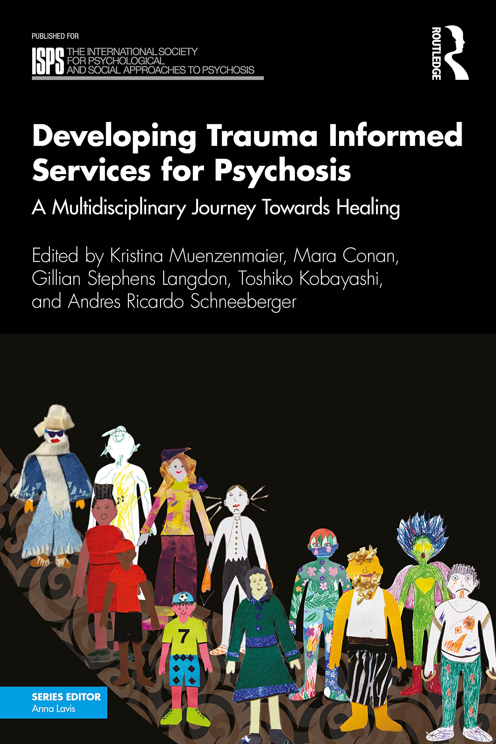 Developing Trauma Informed Services for Psychosis: A Multidisciplinary Journey Towards Healing (The International Society for Psychological and Social Approaches to Psychosis Book Series)