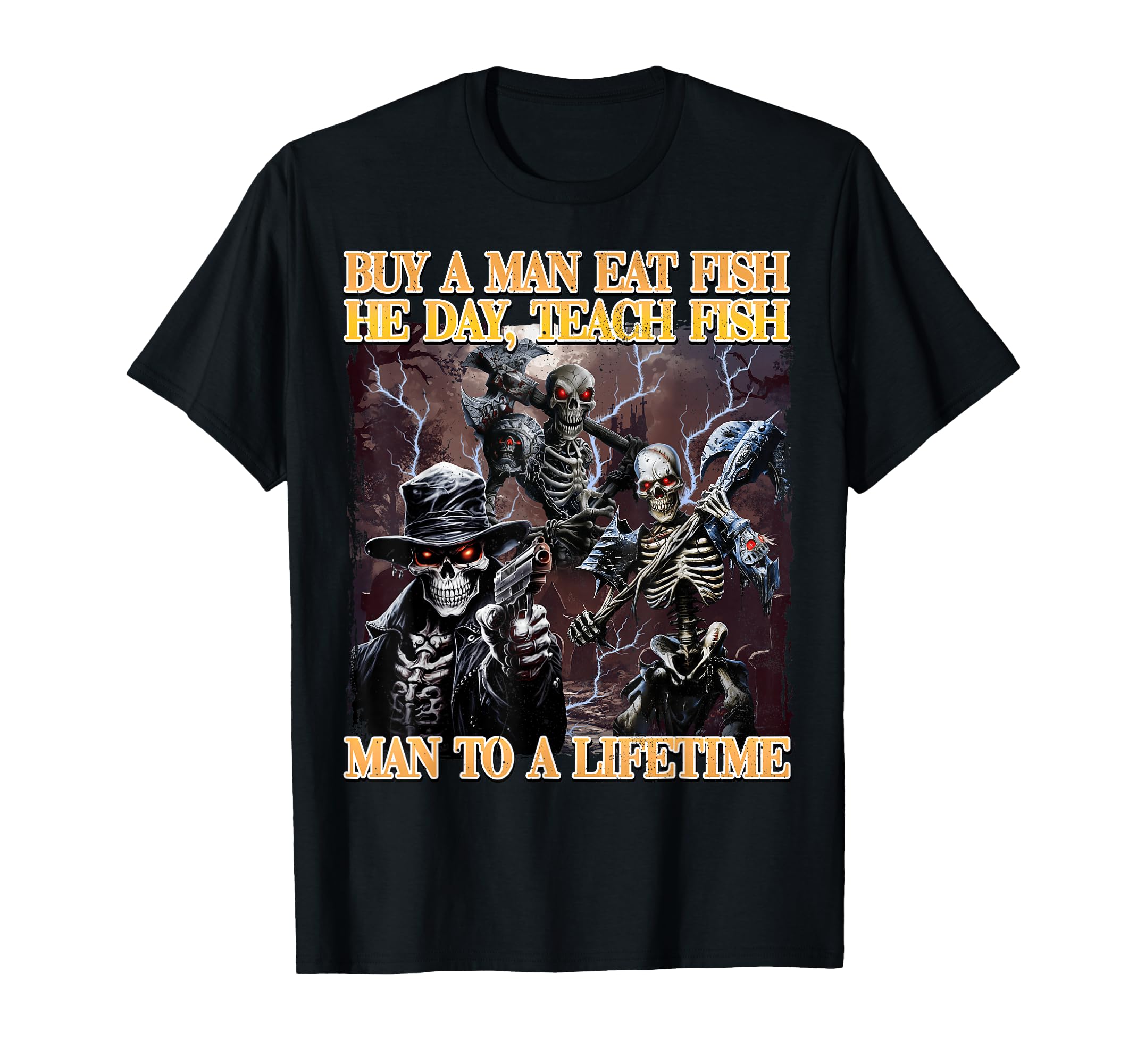 Buy A Man Eat Fish He Day Teach Fish Man To A Lifetime T-Shirt