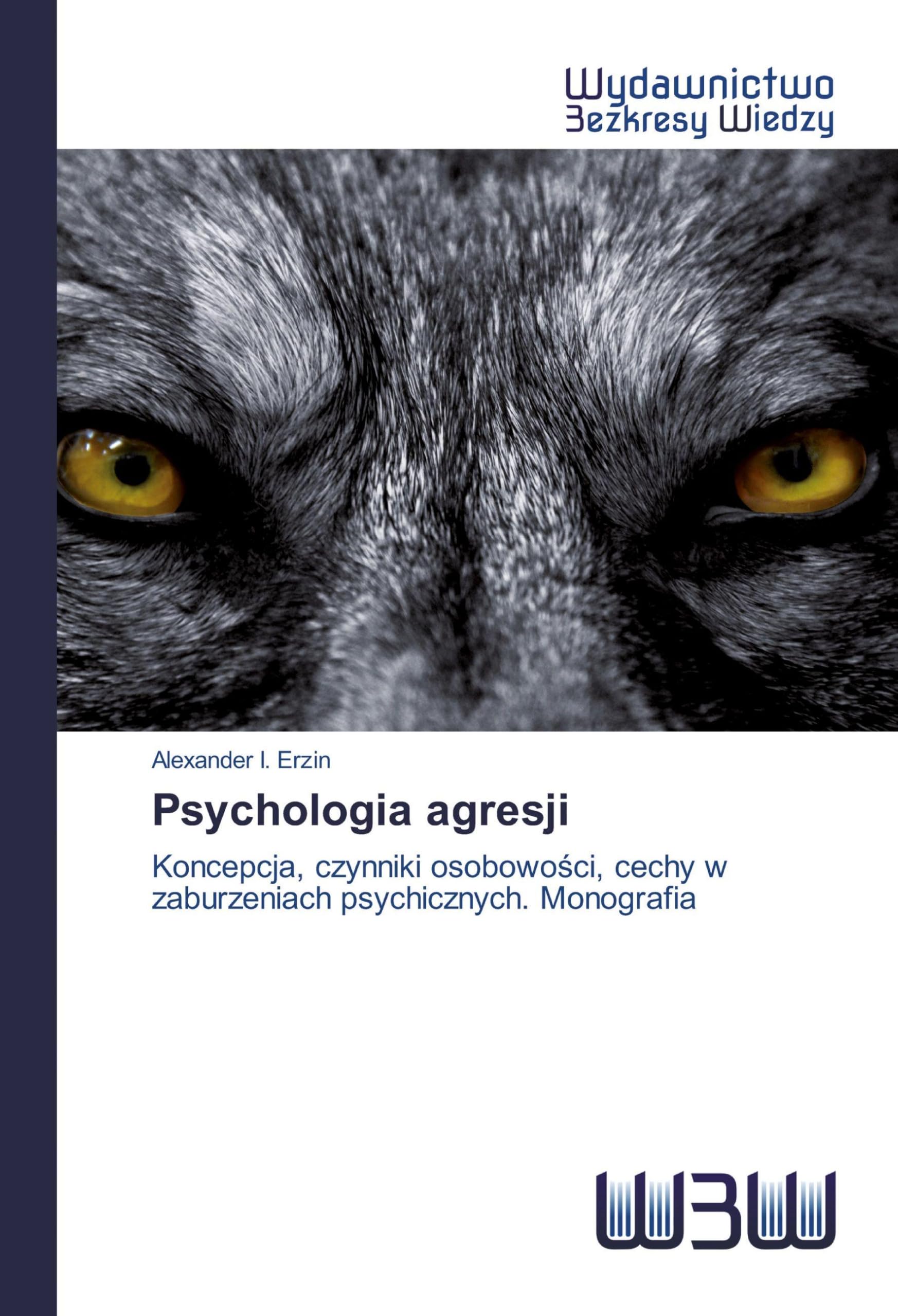 Psychologia agresji: Koncepcja, czynniki osobowo¿ci, cechy w zaburzeniach psychicznych. Monografia