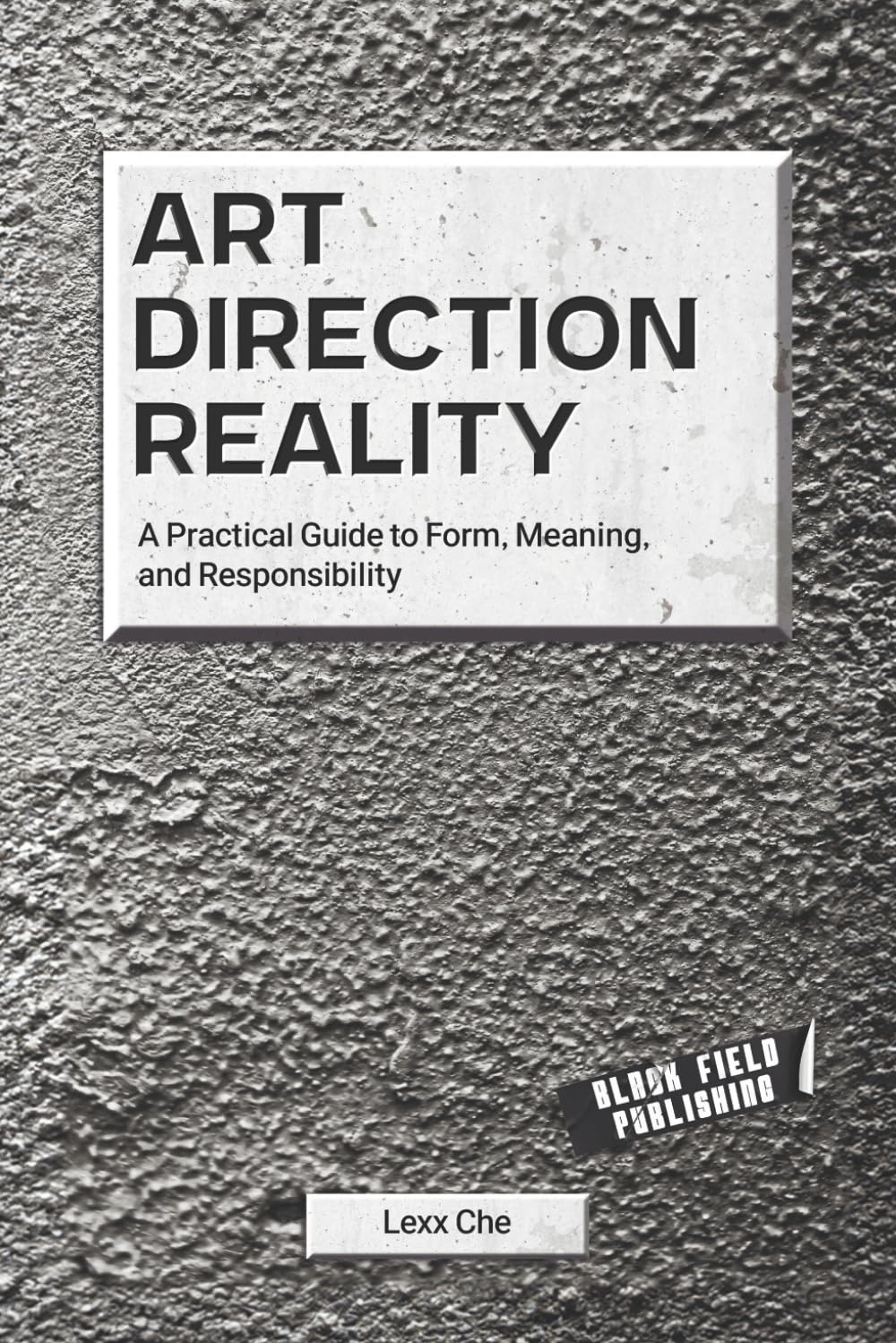 Art Direction Reality: A Practical Guide to Form, Meaning, and Responsibility: 2 (Reality Deskbooks)