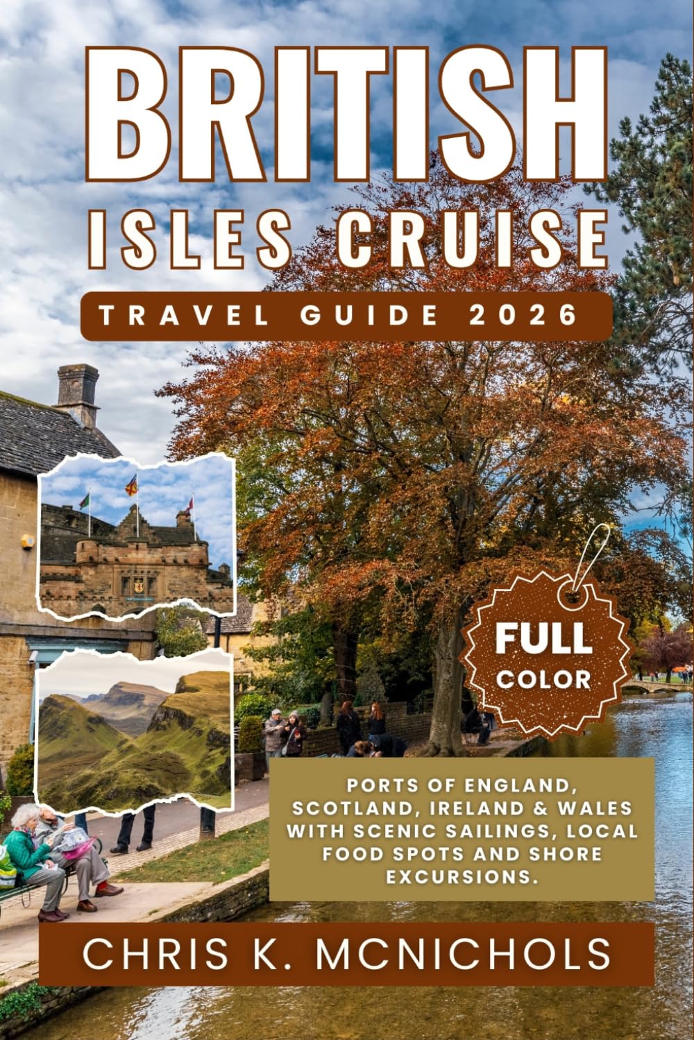 BRITISH ISLES CRUISE TRAVEL GUIDE: Ports of England, Scotland, Ireland and Wales with Scenic Sailings, Local Food Spots and Shore Excursions