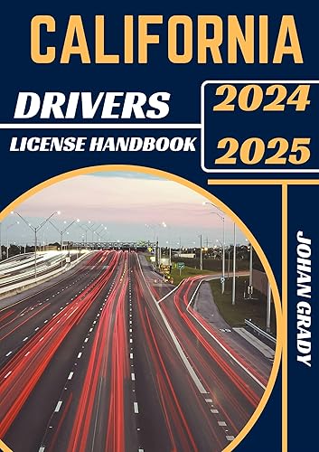CALIFORNIA DRIVERS LICENSE HANDBOOK 2024-2025: Master The Rules, Master The Road: Your Ultimate Guide To Navigating California's Roads.