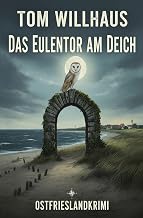 Das Eulentor am Deich: Ostfrieslandkrimi
