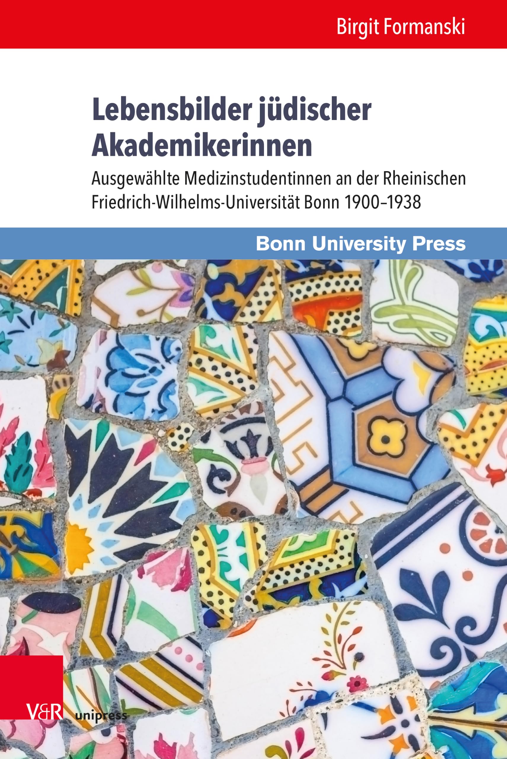 Lebensbilder jüdischer Akademikerinnen: Ausgewählte Medizinstudentinnen an der Rheinischen Friedrich-Wilhelms-Universität Bonn 1900–1938 (Medizin und ... Anthropologie und Ethik der Medizin, Band 11)