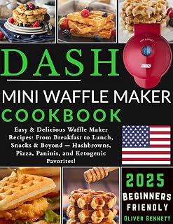 Dash Mini Waffle Maker Cookbook: Easy & Delicious Waffle Maker Recipes: From Breakfast to Lunch, Snacks & Beyond — Hashbrowns, Pizza, Paninis, and Ketogenic Favorites