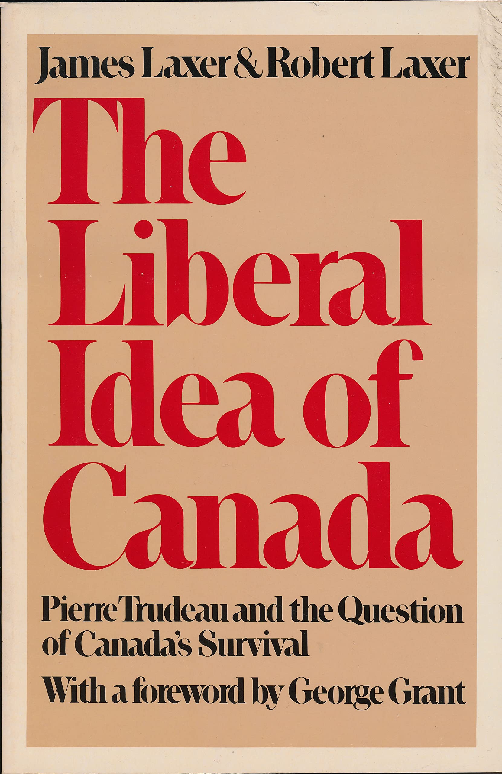 The Liberal Idea of Canada: Pierre Trudeau and the Question of Canada's Survival [Paperback] Laxer, James; Laxer, Robert and Grant, George