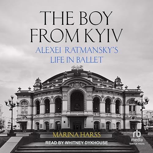 The Boy from Kyiv: Alexei Ratmansky's Life in Ballet