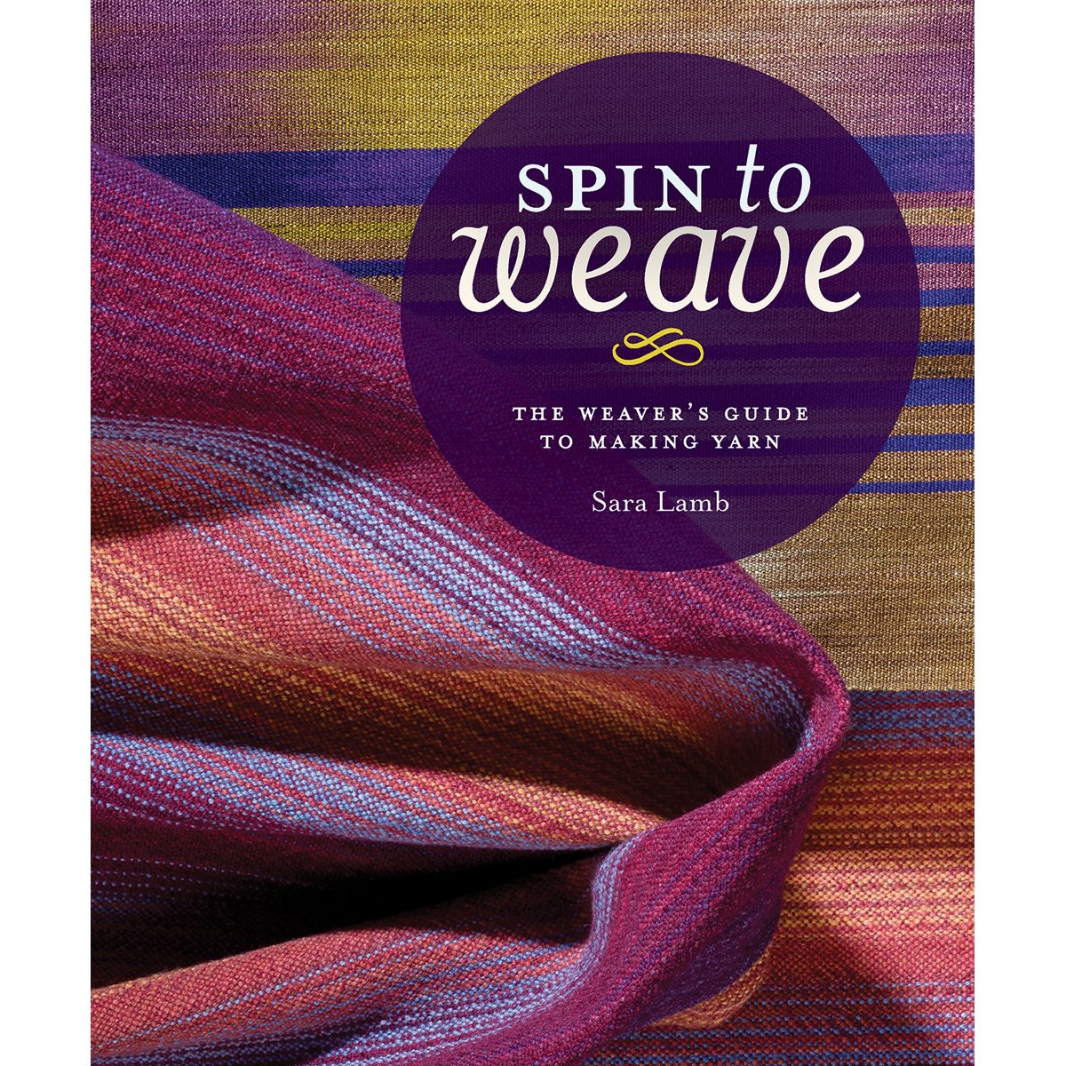 Spin to Weave: The Weaver’s Guide to Making Yarn      Paperback – June 25, 2013