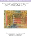 Coloratura Arias for Soprano - G. Schirmer Opera Anthology| Advanced Voice and Piano Sheet Music Book for Classical Singers | Opera Anthology with ... (G Schirmer Opera Anthology Series)