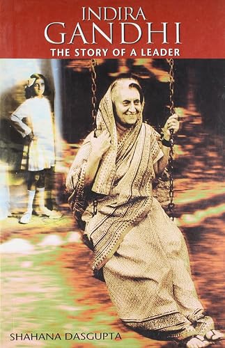 Indira Gandhi: The Story of a Leader