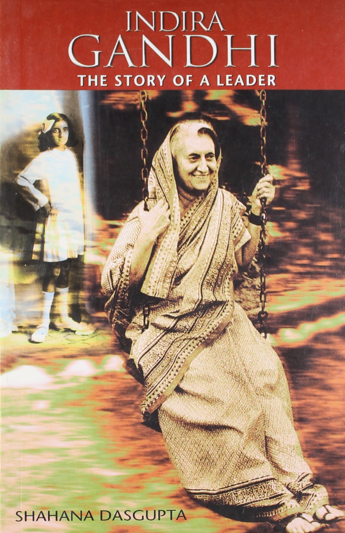 Indira Gandhi: The Story of a Leader