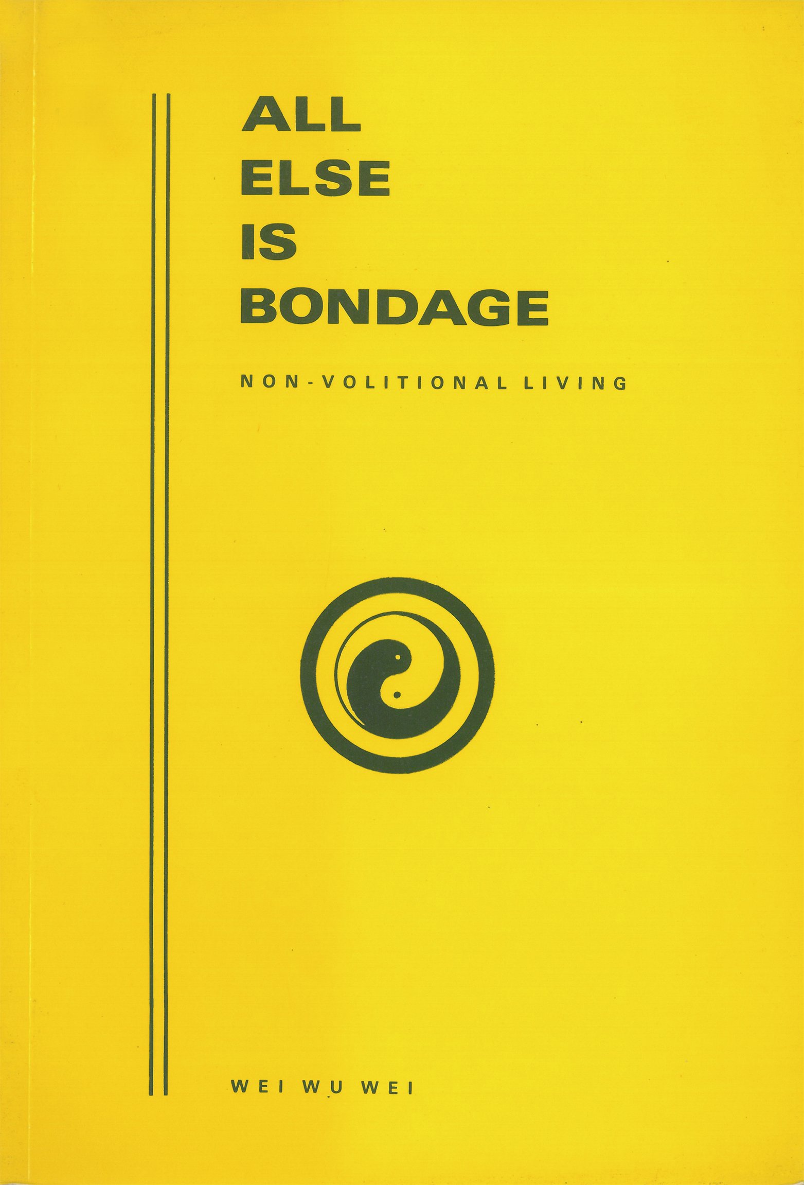 All Else Is Bondage: Non-volitional Living, Second Edition