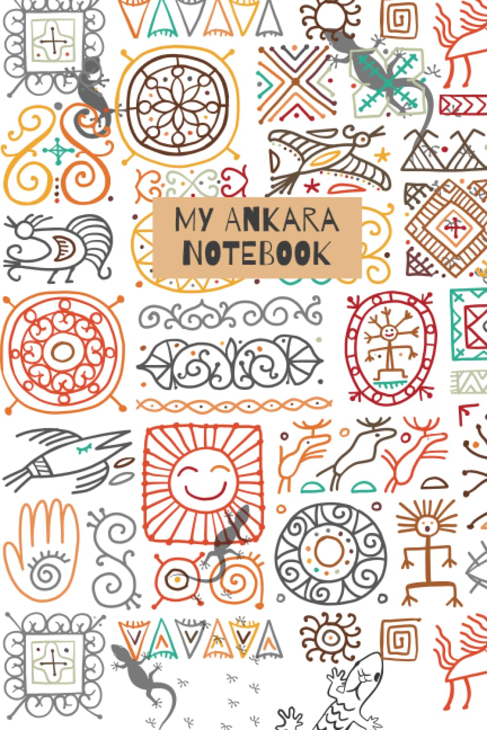 My Ankara Notebook: Ankara Theme Note book, for tribal art enthusiasts and Africa originals