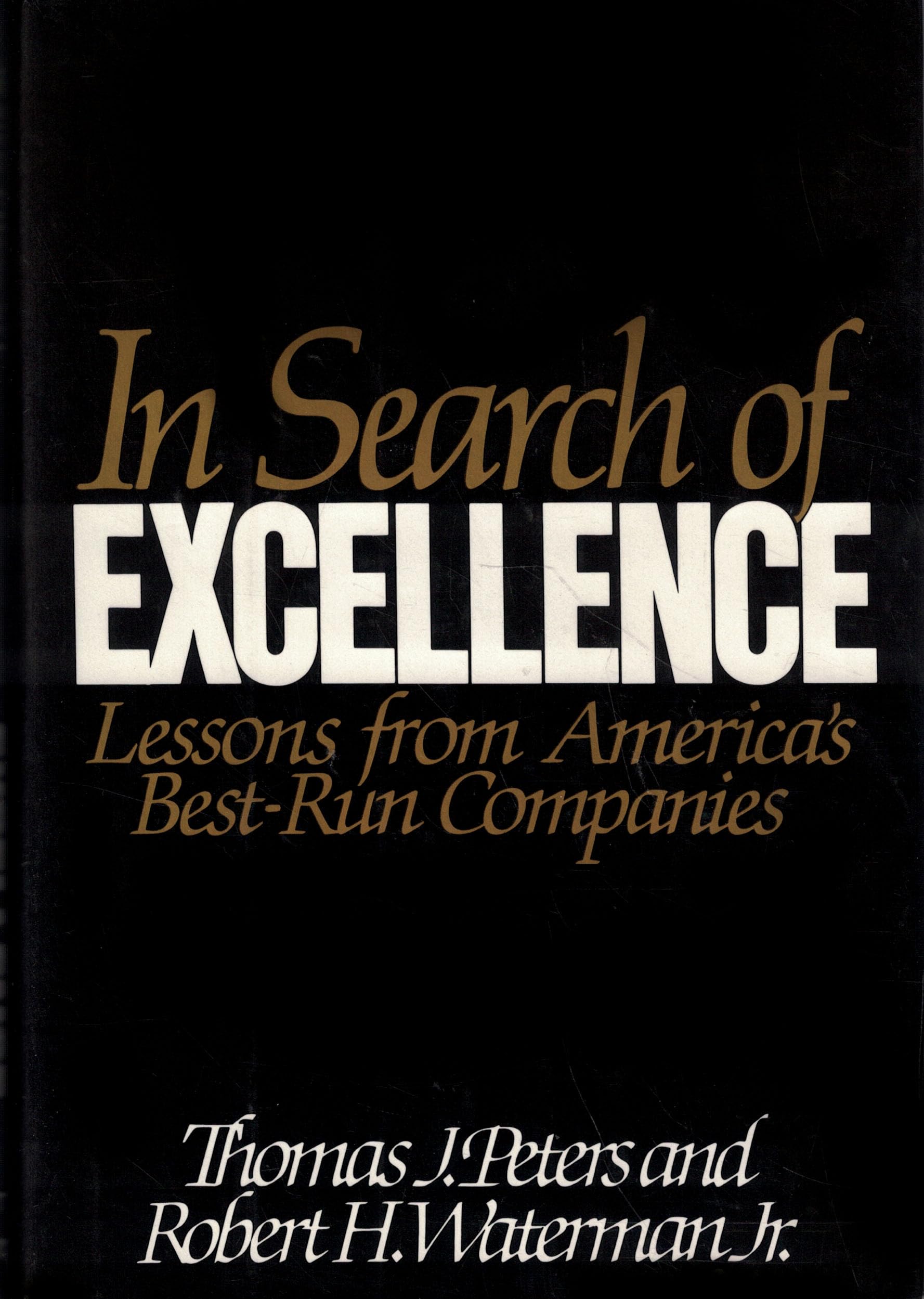 In Search of Excellence: Lessons from America's Best-Run Companies Thomas J. Peters and Robert H. Waterman
