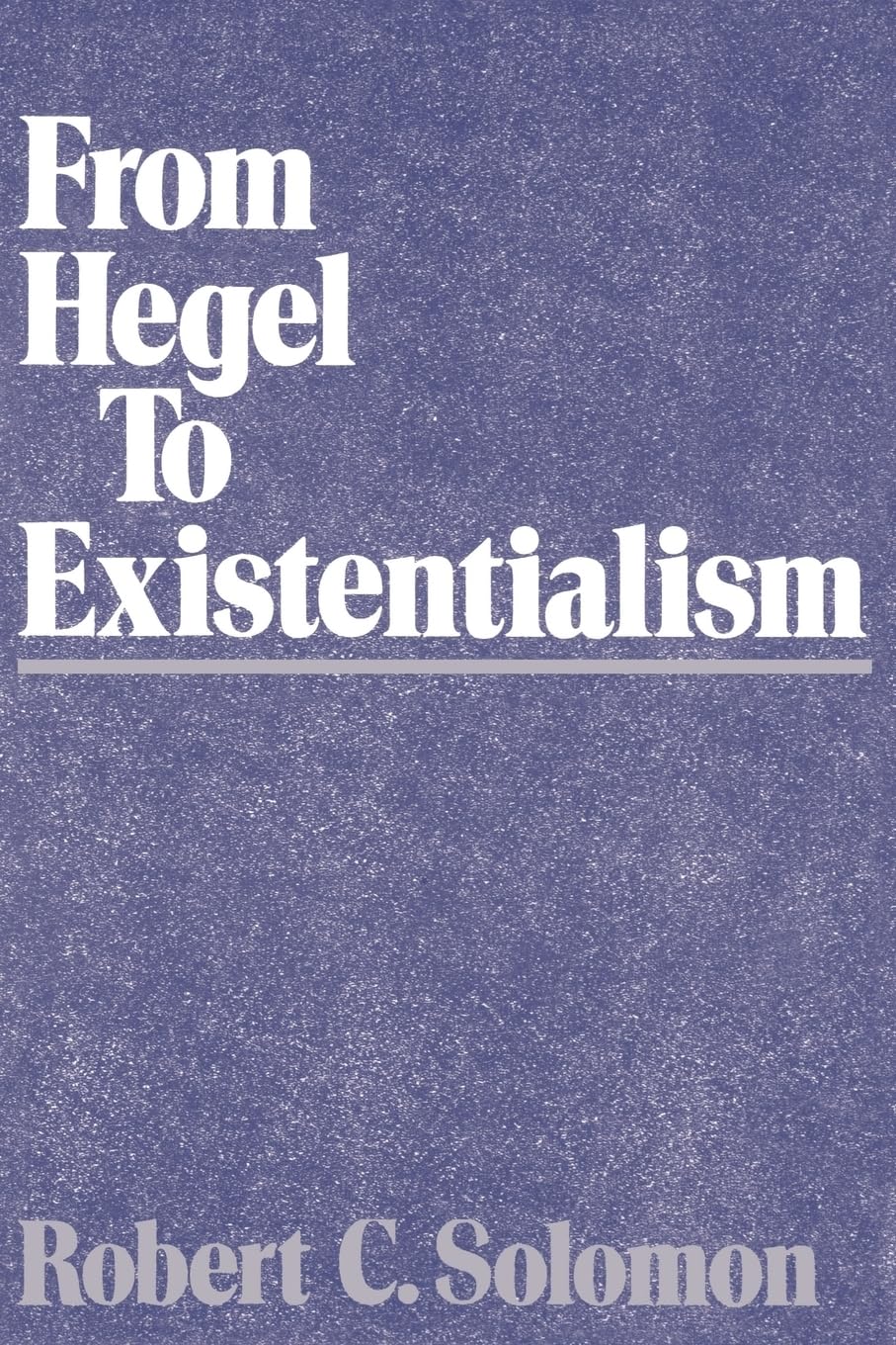 From Hegel to Existentialism,Robert C. Solomon