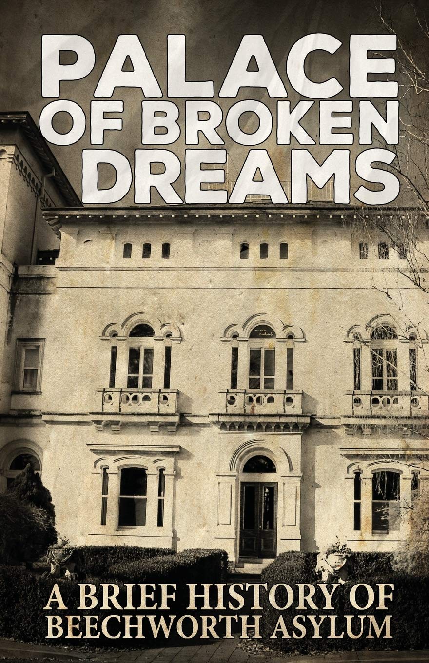 Palace of Broken Dreams: A Brief History of Beechworth Asylum: 1
