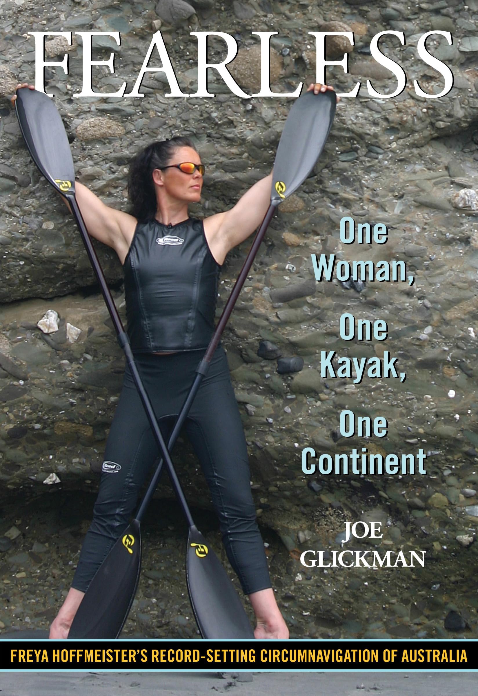Fearless: One Woman, One Kayak, One Continent Paperback – 24 Jan. 2012