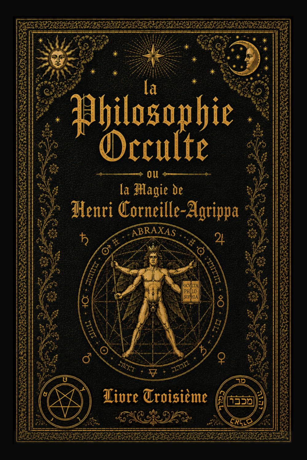 La Philosophie Occulte ou la Magie de Henri Corneille Agrippa: T3: La Magie Cérémoniale