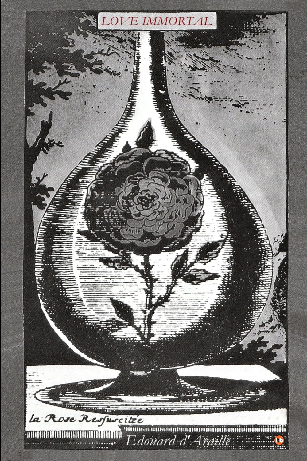 LOVE IMMORTAL - THE POETRY OF LOVE: 33 Romantic (and Anti-Romantic) Poems to Bring Hearts Closer, Heal Heartache and Discover Love Eternal Now [10th Anniversary Edition]