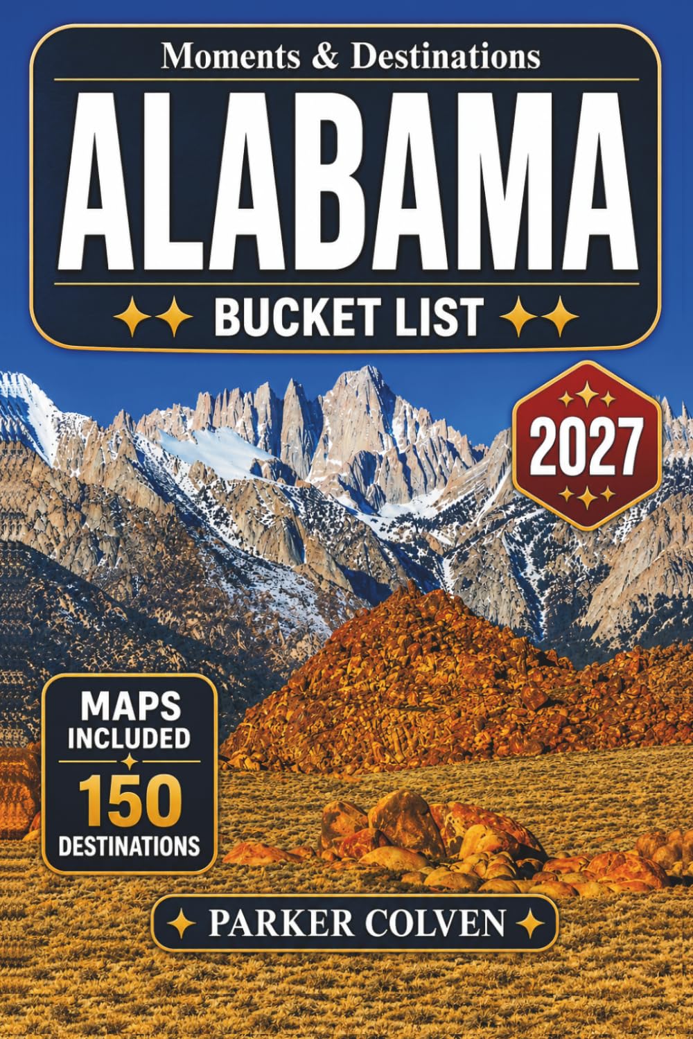 Alabama Bucket List: Explore 150 Civil Rights Landmarks, Gulf Coast Beaches, Scenic River Routes, Historic Town Squares, State Parks, and Authentic Deep South Adventures
