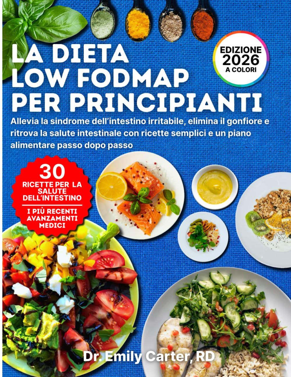 La Dieta Low FODMAP per Principianti: Allevia la sindrome dell’intestino irritabile, elimina il gonfiore e ritrova la salute intestinale con ricette semplici e un piano alimentare passo dopo passo