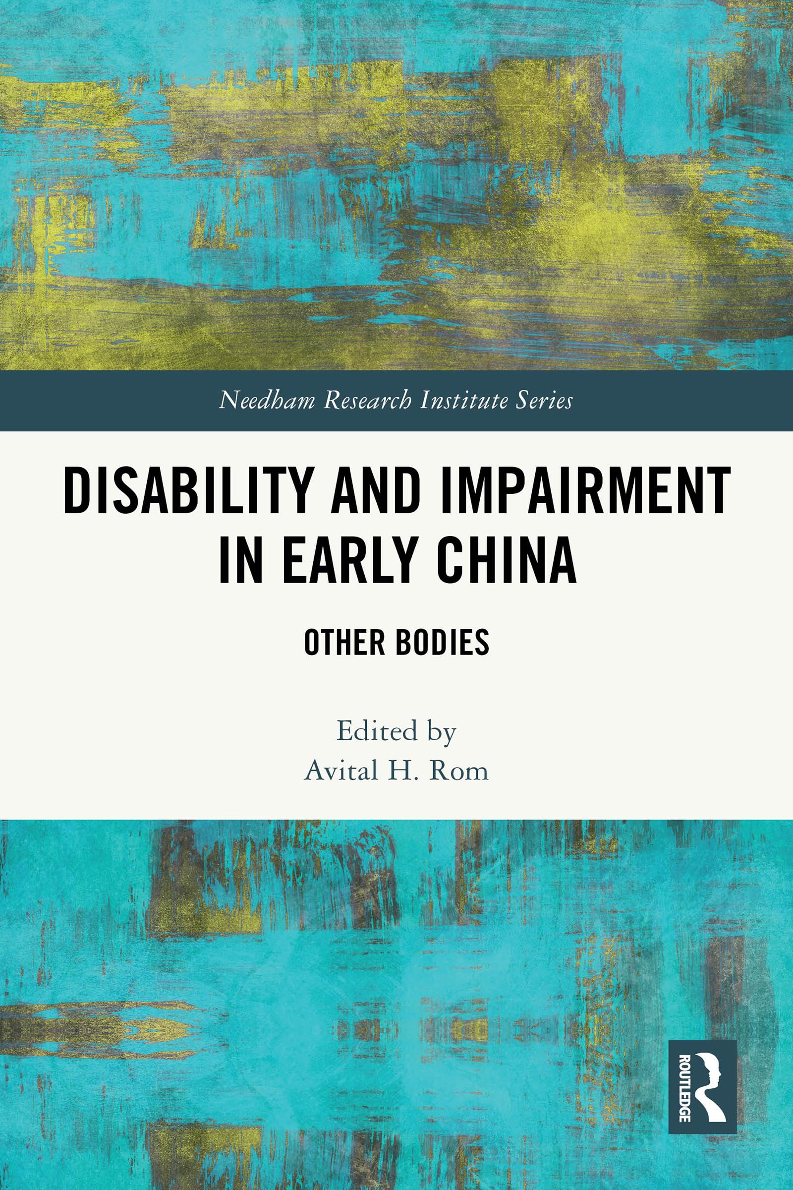 Disability and Impairment in Early China: Other Bodies (Needham Research Institute Series)