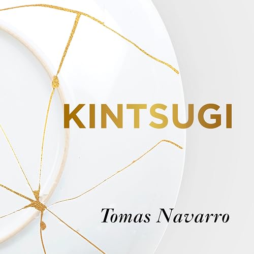 Kintsugi: Embrace Your Imperfections and Find Happiness - the Japanese Way
