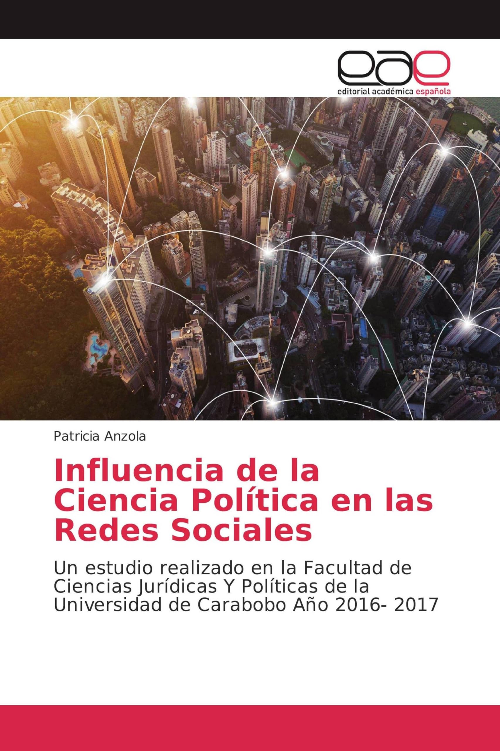 Influencia de la Ciencia Política en las Redes Sociales: Un estudio realizado en la Facultad de Ciencias Jurídicas Y Políticas de la Universidad de Carabobo Año 2016- 2017