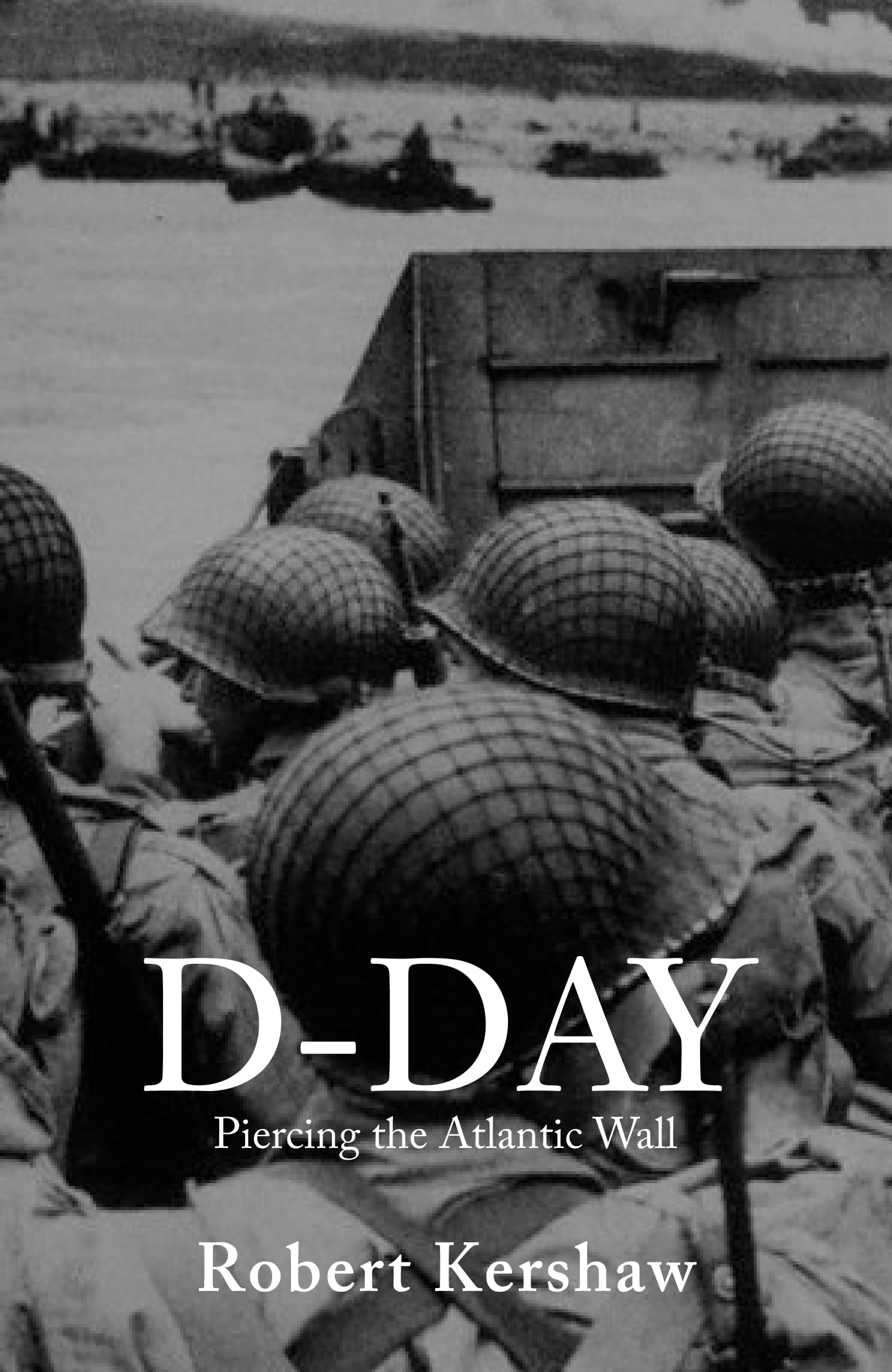 D-Day Piercing the Atlantic Wall by Robert J Kershaw (Paperback Book)
