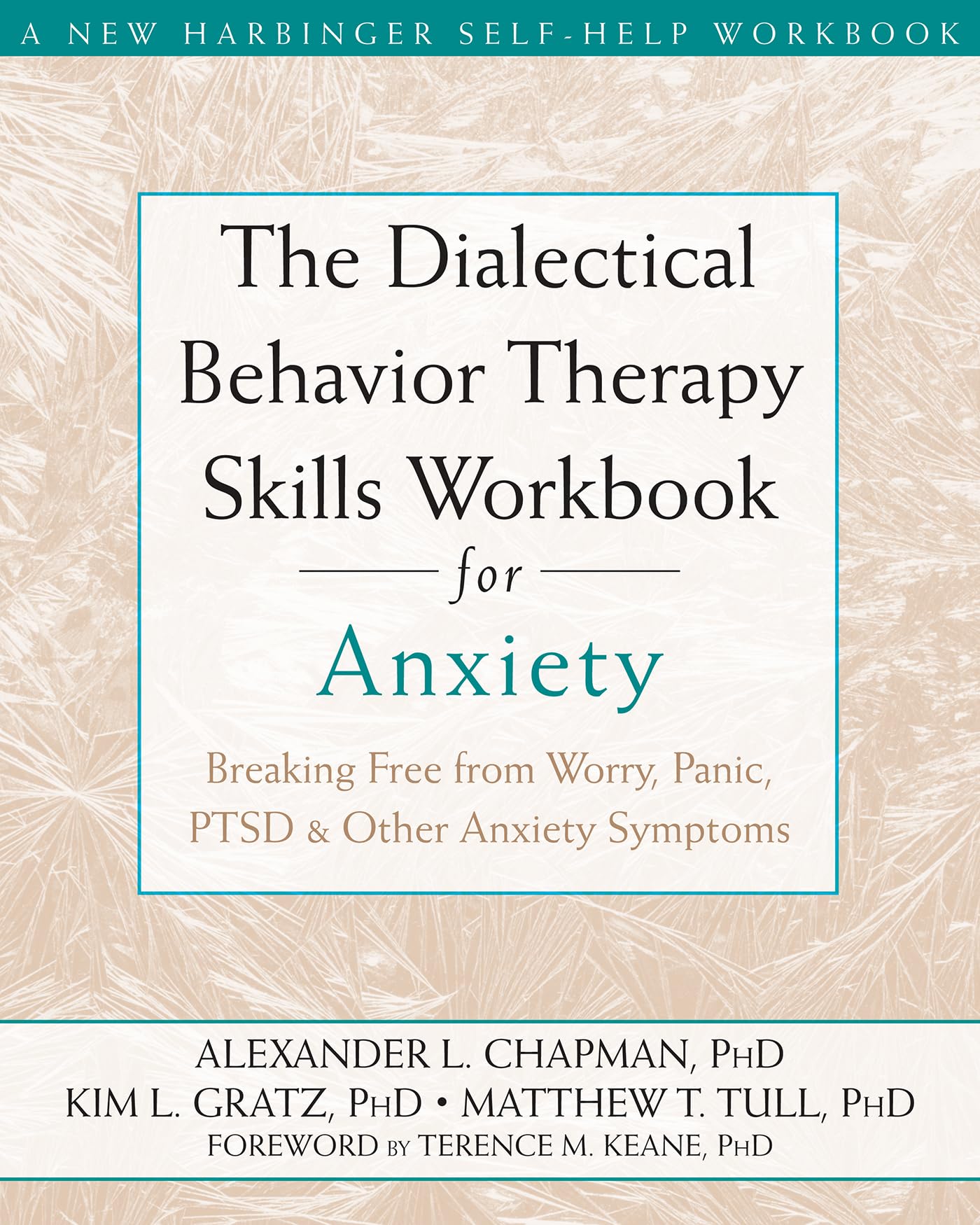 The Dialectical Behaviour Therapy Skills Workbook for Anxiety: Breaking Free from Worry, Panic, PTSD, and Other Anxiety Symptoms (A New Harbinger Self-Help Workbook)