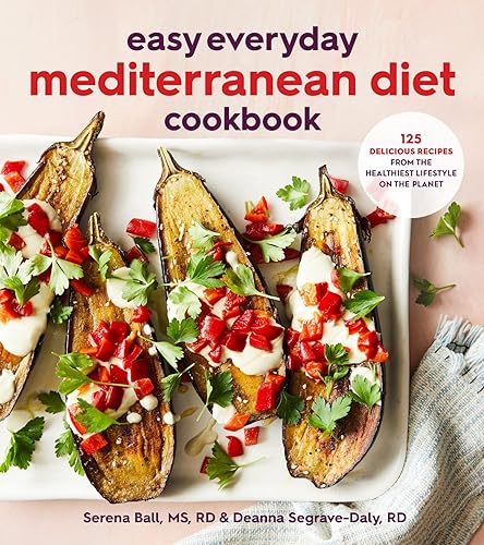 Easy Everyday Mediterranean Diet Cookbook: 125 Delicious Recipes from the Healthiest Lifestyle on the Planet