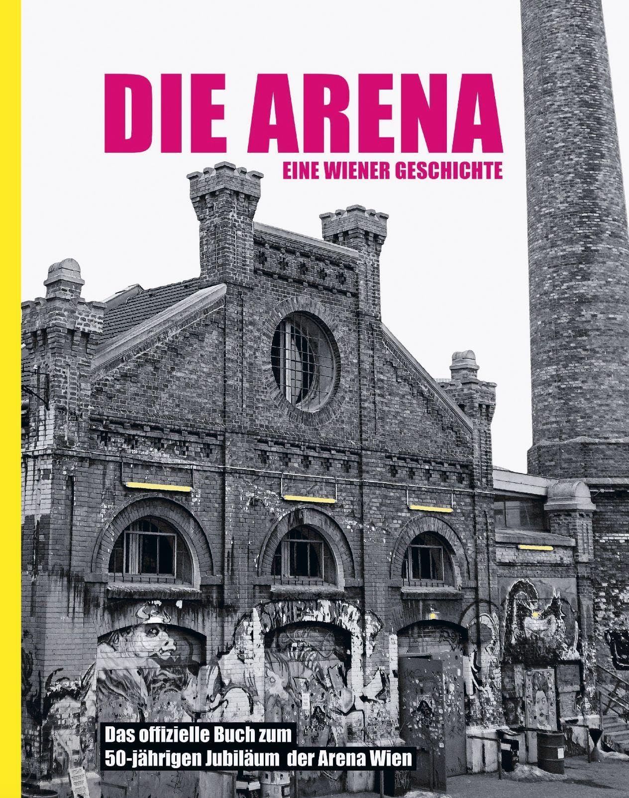 Die Arena: Eine Wiener Geschichte