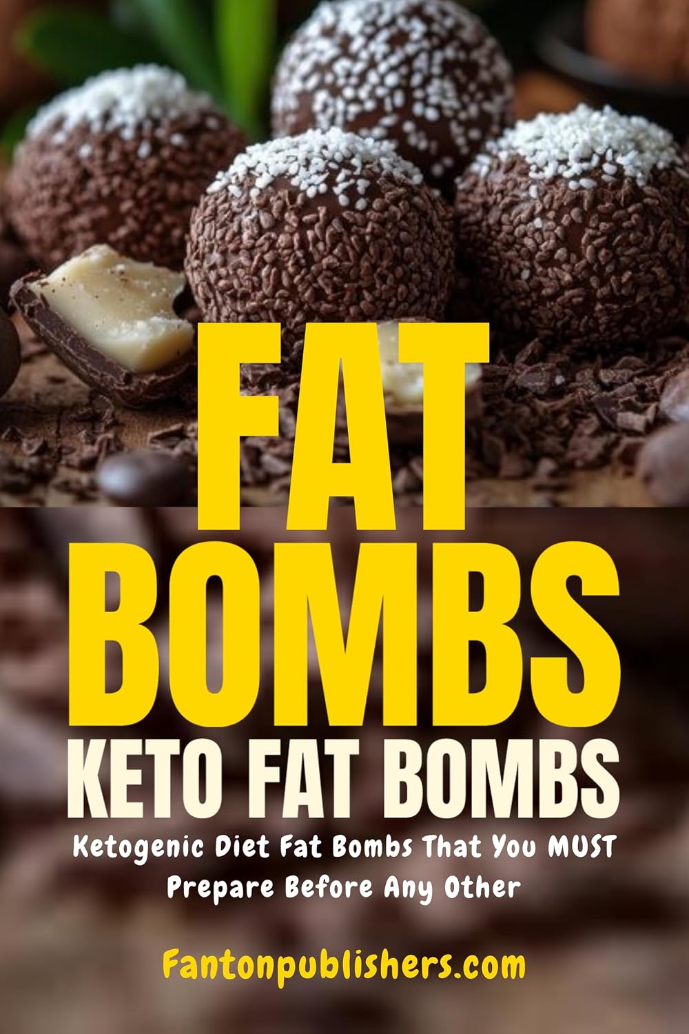 Fat Bombs: Keto Fat Bombs: Ketogenic Diet Fat Bombs That You MUST Prepare Before Any Other!